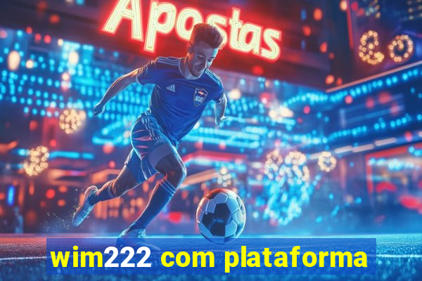 wim222 com plataforma